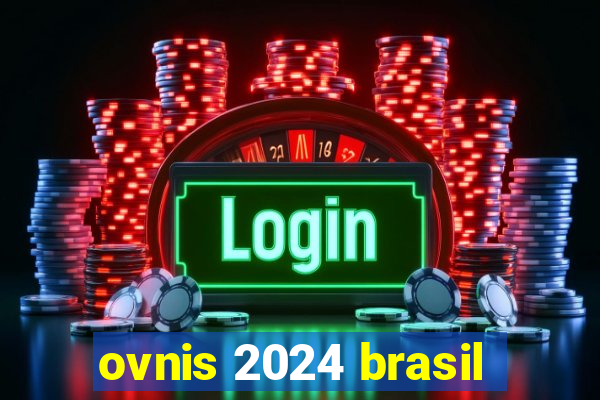 ovnis 2024 brasil