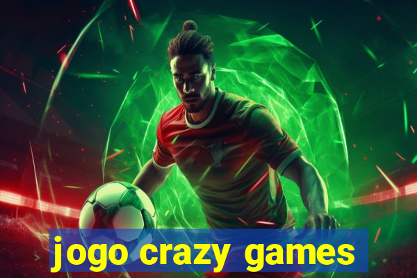 jogo crazy games