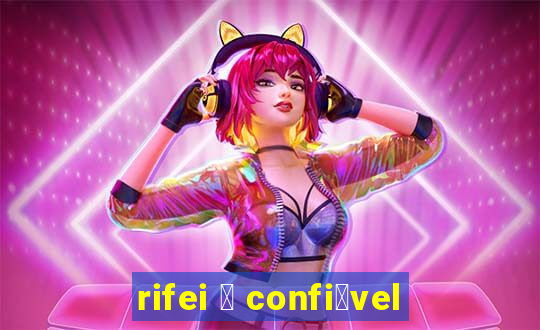 rifei 茅 confi谩vel