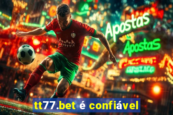 tt77.bet é confiável