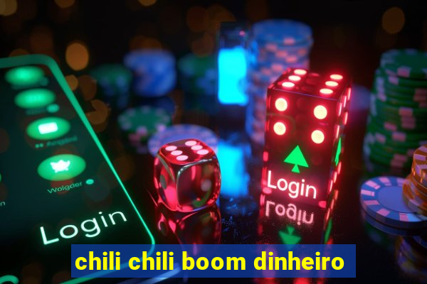 chili chili boom dinheiro