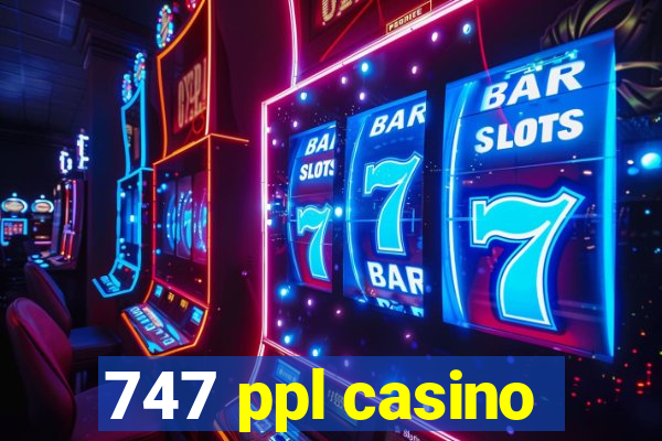 747 ppl casino