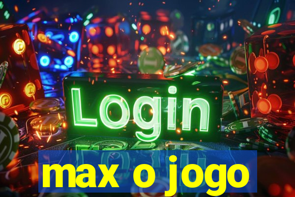 max o jogo