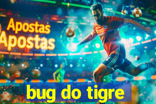 bug do tigre