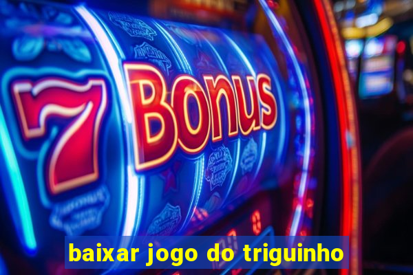 baixar jogo do triguinho