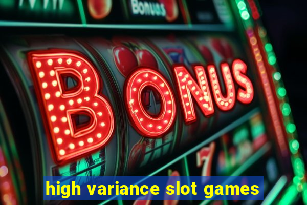 high variance slot games