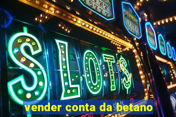 vender conta da betano