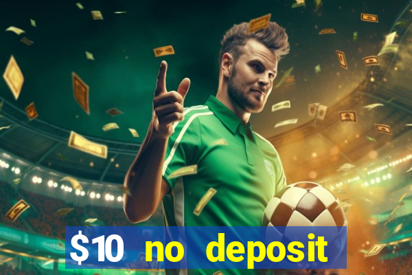 $10 no deposit bonus casino