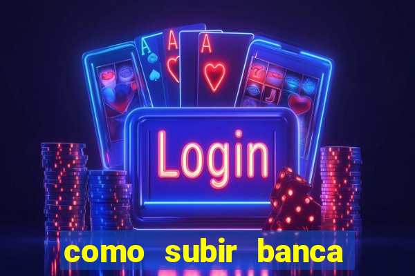 como subir banca no fortune tiger