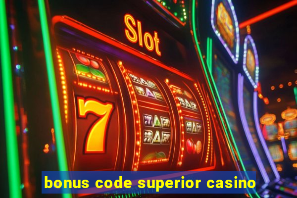 bonus code superior casino