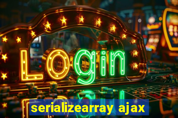 serializearray ajax