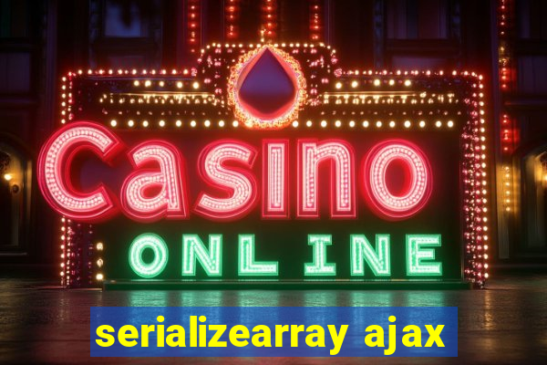 serializearray ajax