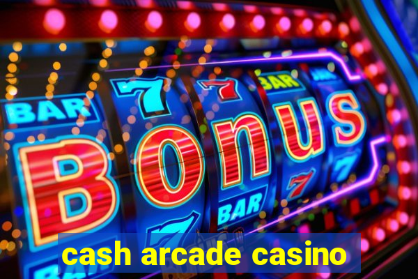 cash arcade casino