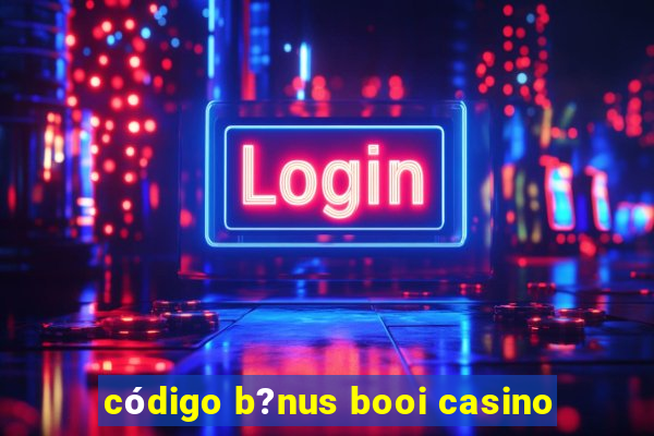 código b?nus booi casino