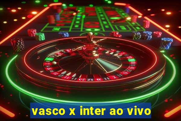 vasco x inter ao vivo