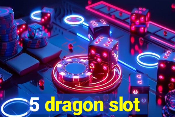 5 dragon slot