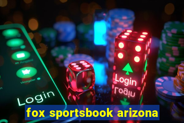 fox sportsbook arizona