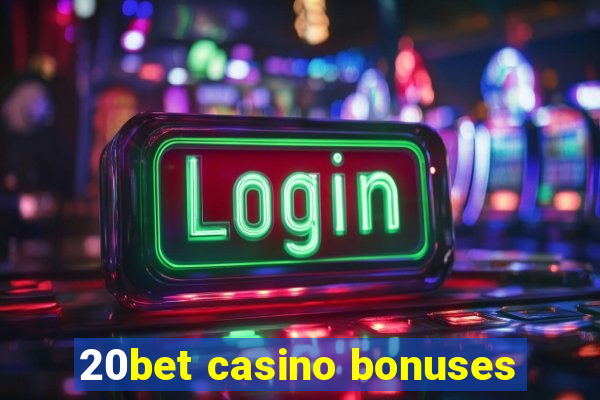 20bet casino bonuses