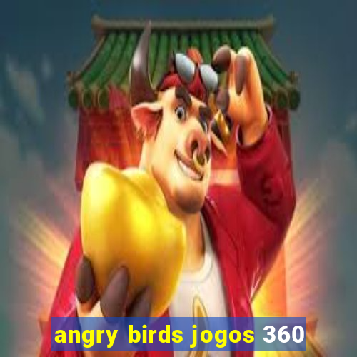 angry birds jogos 360