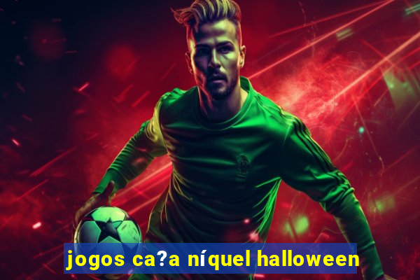 jogos ca?a níquel halloween