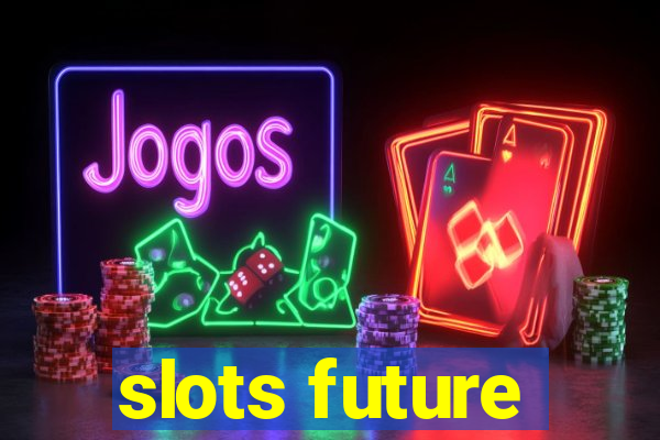 slots future