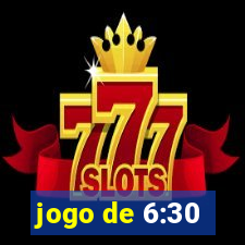 jogo de 6:30