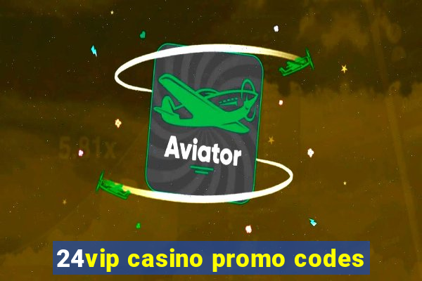 24vip casino promo codes