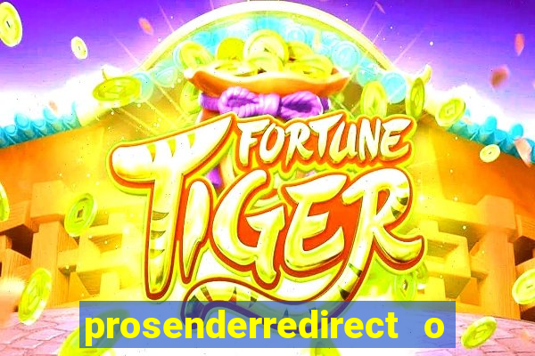 prosenderredirect o que é