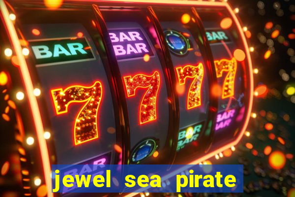 jewel sea pirate riches slot