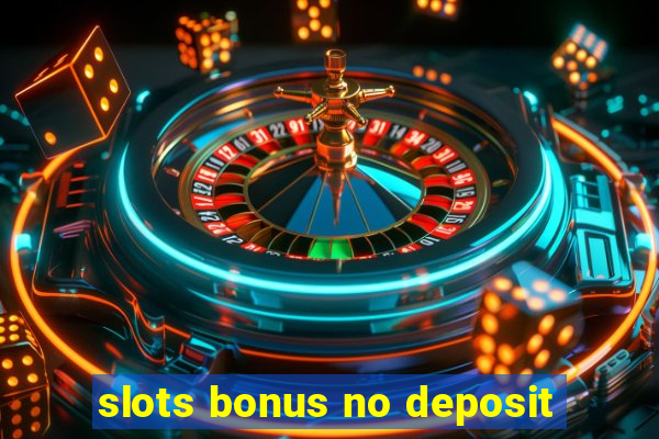 slots bonus no deposit