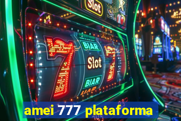 amei 777 plataforma