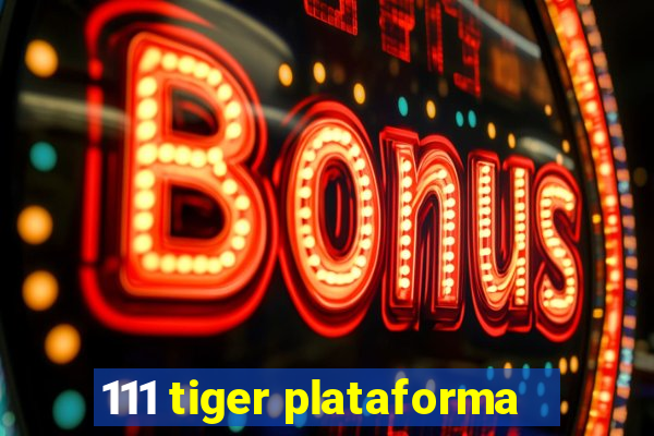 111 tiger plataforma