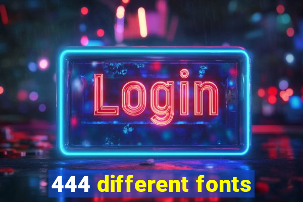 444 different fonts