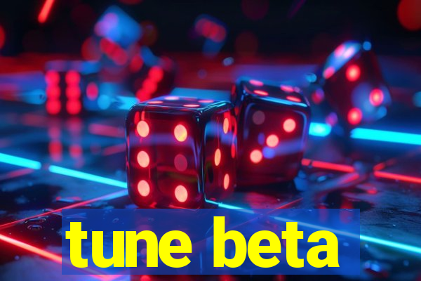 tune beta