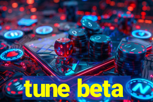 tune beta