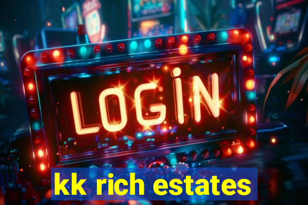 kk rich estates