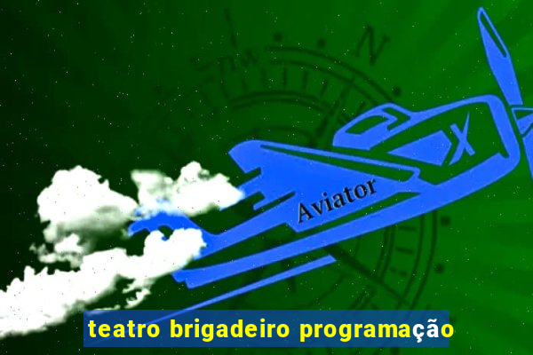 teatro brigadeiro programação