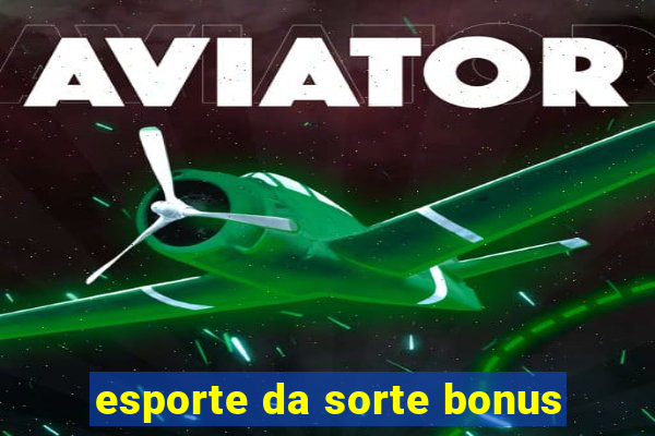 esporte da sorte bonus