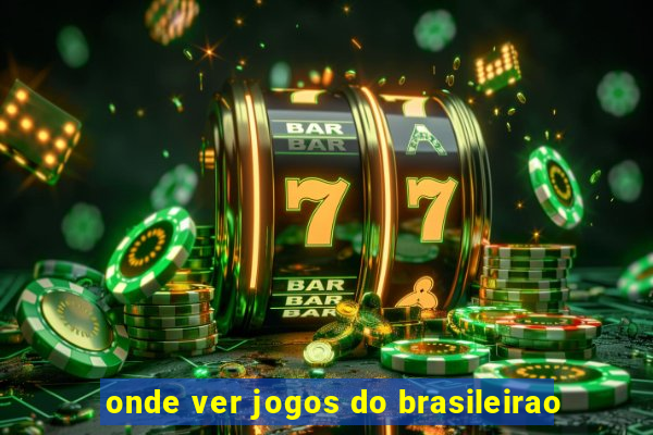 onde ver jogos do brasileirao