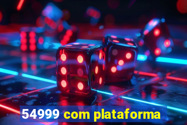 54999 com plataforma