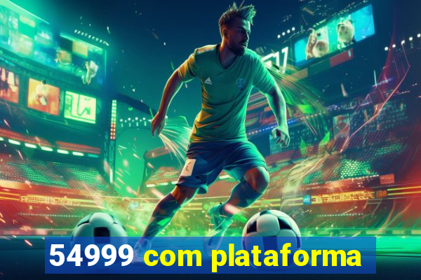 54999 com plataforma