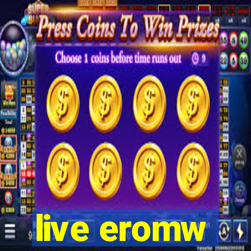 live eromw