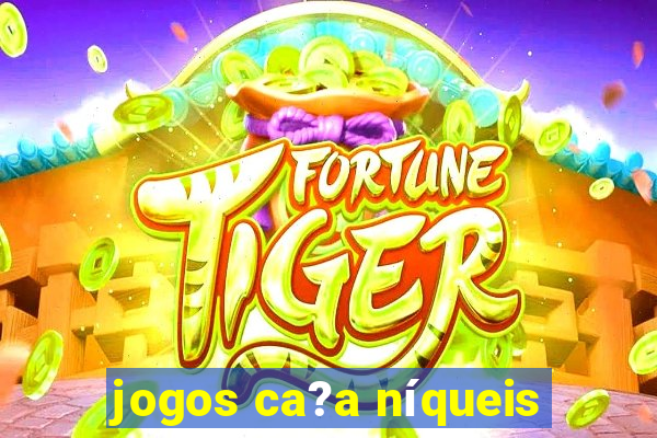 jogos ca?a níqueis