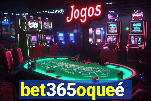 bet365oqueé