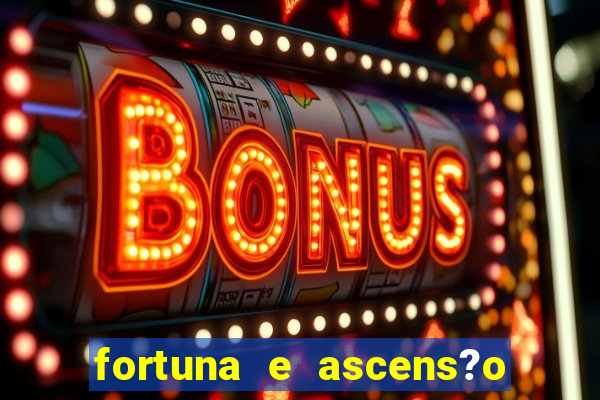 fortuna e ascens?o pdf grátis