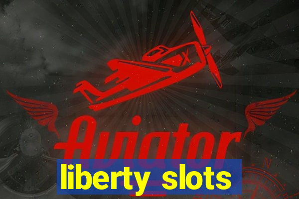 liberty slots