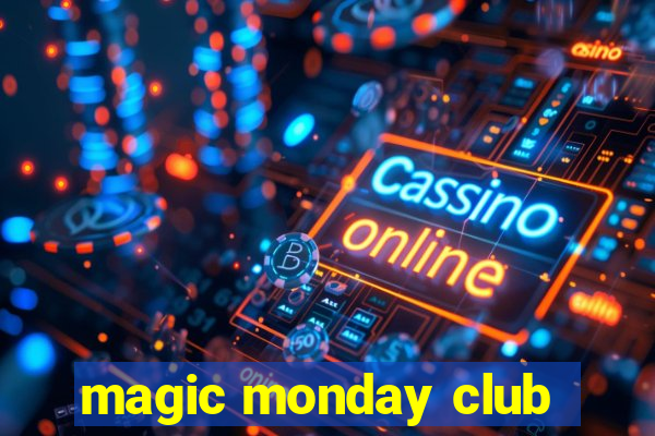 magic monday club