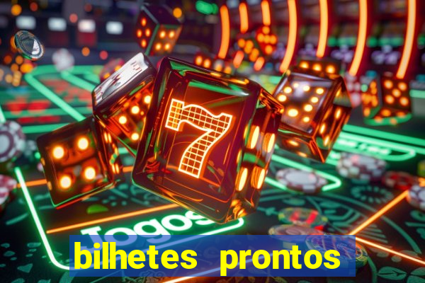 bilhetes prontos para hoje