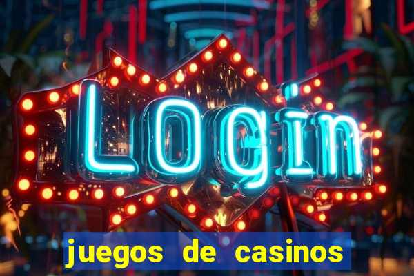 juegos de casinos para ganar dinero