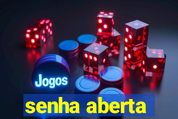 senha aberta